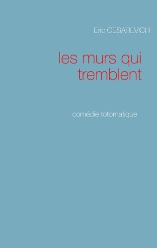 Les murs qui tremblent. Comédie totomatique