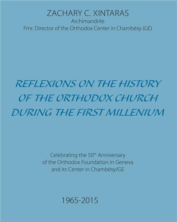 REFLEXIONS ON THE HISTORY OF THE ORTHODOX CHURCH DURING THE FIRST MILLENIUM