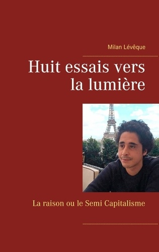 Huit essais vers la lumière. La raison ou le Semi Capitalisme