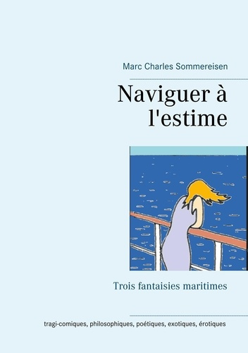 Naviguer à l'estime. Trois fantaisies maritimes