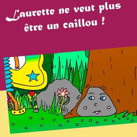 LAURETTE NE VEUT PLUS ETRE UN CAILLOU !