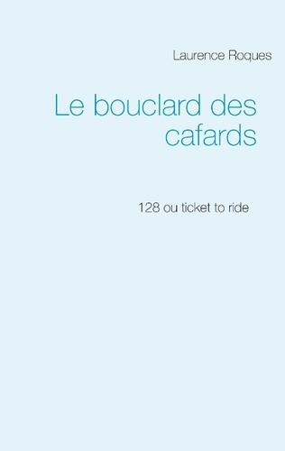 Le bouclard des cafards. 128 ou Ticket to ride
