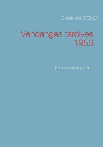 Vendanges tardives 1956. Roman contemporain