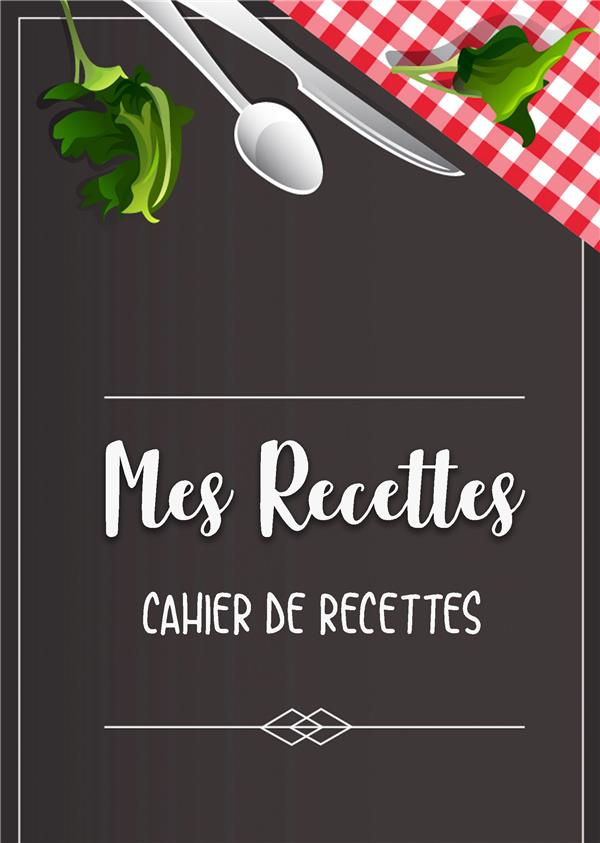 Mes recettes. Cahier de recettes