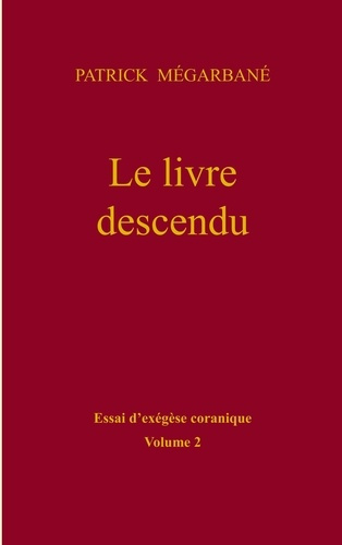 Le livre descendu. Essai d'exégèse coranique, Tome 2