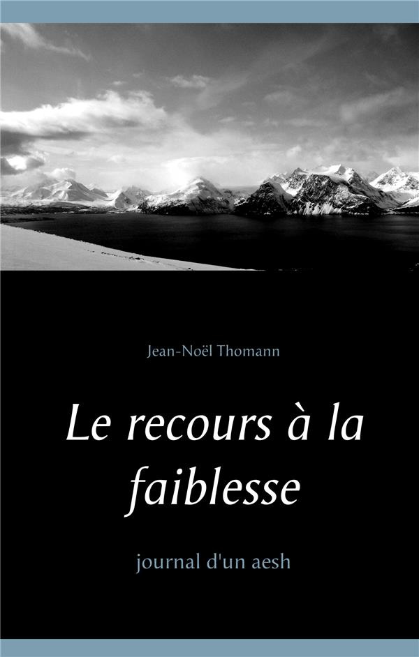 Le recours à la faiblesse. Journal d'un aesh