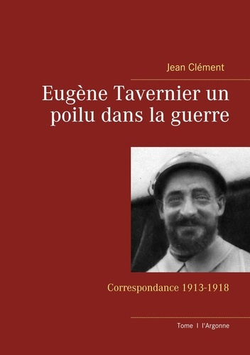 Eugène Tavernier un poilu dans la guerre. Correspondance 1913-1918