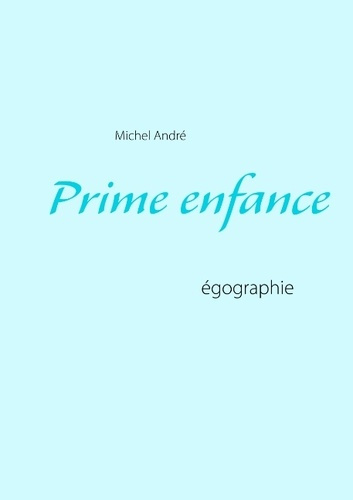 Prime enfance. Egographie