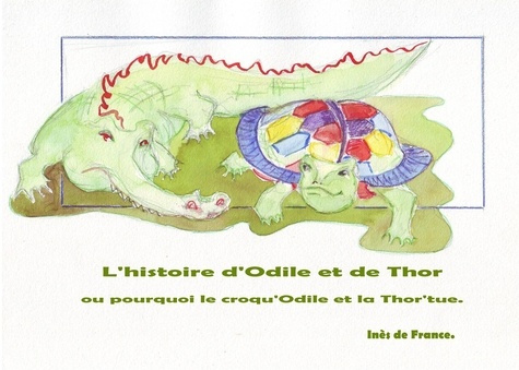 L'histoire d'Odile et de Thor. Ou pourquoi le croqu'Odile et la Thor'tue