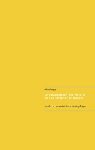 LA CONTEMPLATION DES MOTS VOL 10 : LA REVOLUTION EN MARCHE - INTRODUCTION AU NEOLIBERALISME SOCIALE