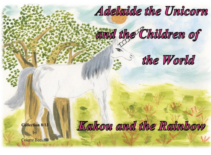 ADELAIDE THE UNICORN AND THE CHILDREN OF THE WORLD - KAKOU AND THE RAINBOW - ILLUSTRATIONS, COULEUR