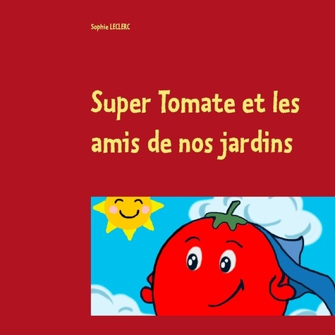Super tomate et les amis de nos jardins