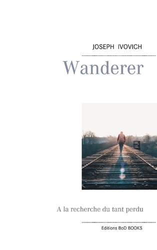 WANDERER A LA RECHERCHE DU TANT PERDU - POEMES