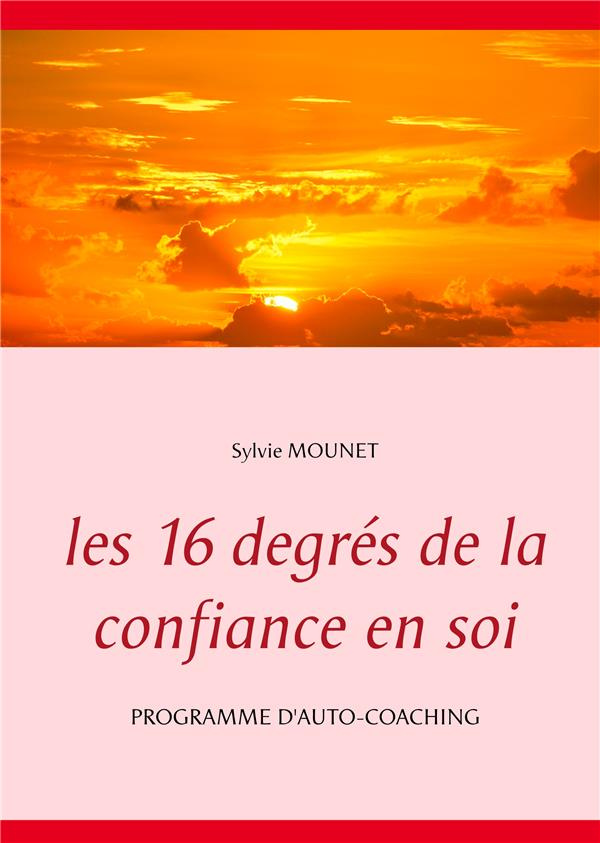 Les 16 degrés de la confiance en soi. Programme d'auto-coaching