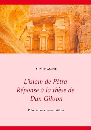 L ISLAM DE PETRA REPONSE A LA THESE DE DAN GIBSON - PRESENTATION ET REVUE CRITIQUE