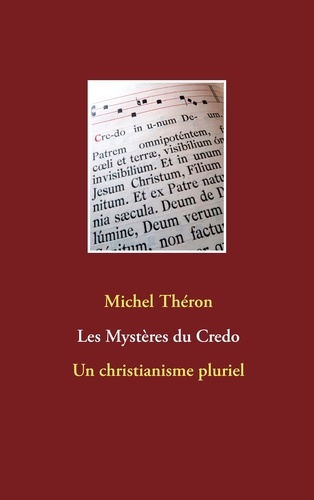 Les mystères du credo. Un christianisme pluriel
