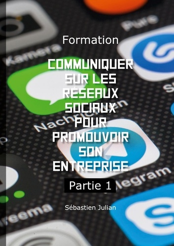 Formation Communiquer sur les réseaux sociaux pour promouvoir son entreprise. Tome 1