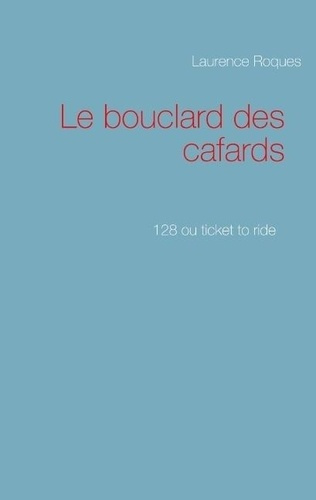Le bouclard des cafards. 128 ou ticket to ride