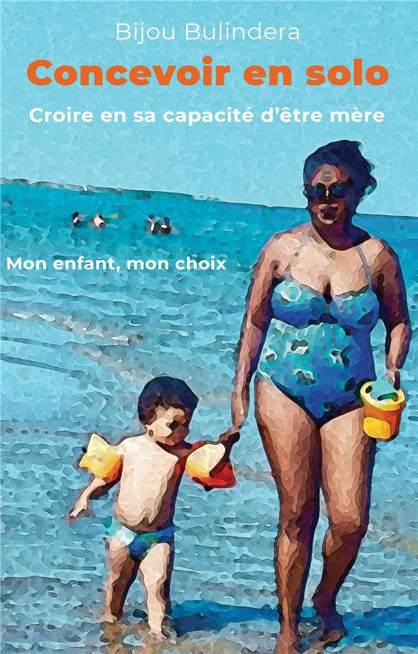 Concevoir en solo. Croire en sa capacité d'être mère