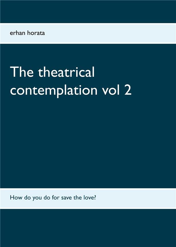 THE THEATRICAL CONTEMPLATION VOL 2 - HOW DO YOU DO FOR SAVE THE LOVE?
