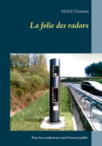 La folie des radars. Pour les conducteurs voici l'ennemi