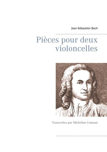 Pièces pour deux violoncelles. Transcrites par Micheline Cumant
