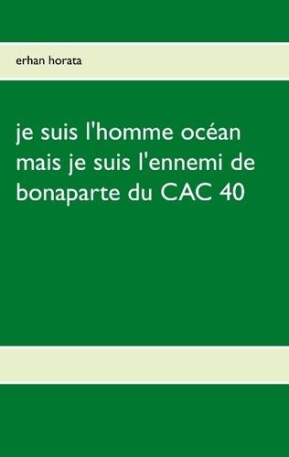 JE SUIS L'HOMME OCEAN MAIS JE SUIS L'ENNEMI DE BONAPARTE DU CAC 40