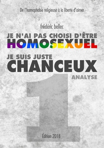 Je n'ai pas choisi d'être homosexuel, je suis juste chanceux. Partie 1 : Analyse, De l'homophobie re