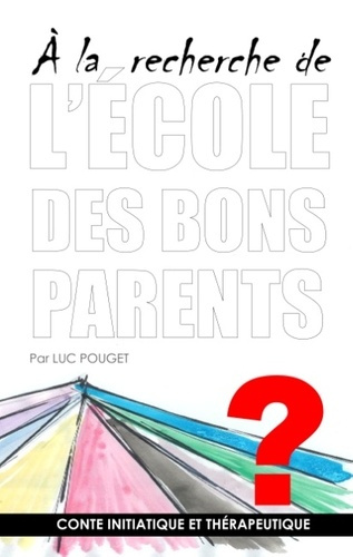 L ECOLE DES BONS PARENTS - CONTE INITIATIQUE ET THERAPEUT