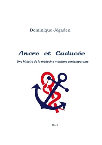 ANCRE ET CADUCEE - UNE HISTOIRE DE LA MEDECINE MARITIME CONTEMPORAINE