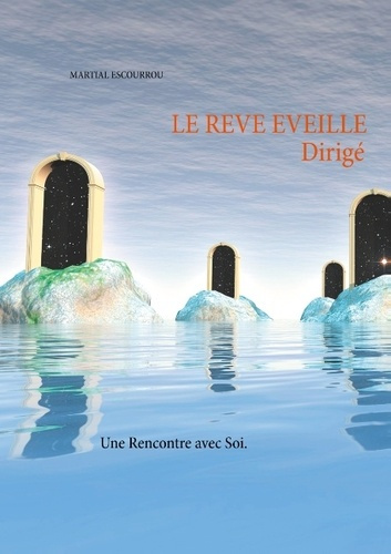 Le Rêve Eveillé Dirigé. Une Rencontre avec Soi