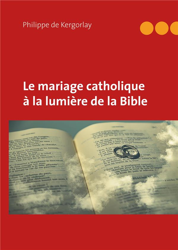 LE MARIAGE CATHOLIQUE A LA LUMIERE DE LA BIBLE