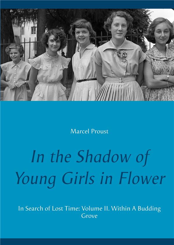 IN THE SHADOW OF YOUNG GIRLS IN FLOWER - IN SEARCH OF LOST TIME: VOLUME II. WITHIN A BUDDING GROVE