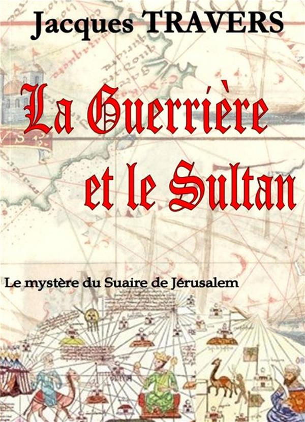 La guerrière et le sultan. Le mystère du suaire de Jérusalem