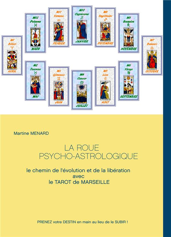 La roue psycho-astrologique. Le chemin de l'évolution et de la libération avec le Tarot de Marseille