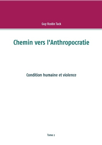CHEMIN VERS L ANTHROPOCRATIE - CONDITION HUMAINE ET VIOLENCE