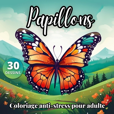Papillons livre de coloriage anti stress. 30 dessins de papillons dans des paysages de nature