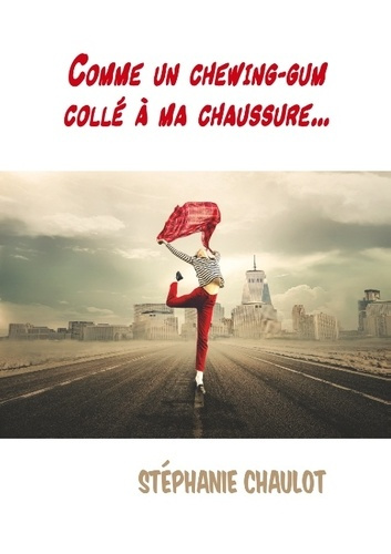 COMME UN CHEWING-GUM COLLE A MA CHAUSSURE