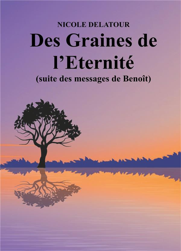 Des Graines de l'Eternité (suite des messages de Benoît)