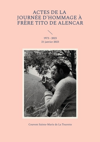 Actes de la journée d'hommage à frère Tito de Alencar. 1973-2023 21 janvier 2023