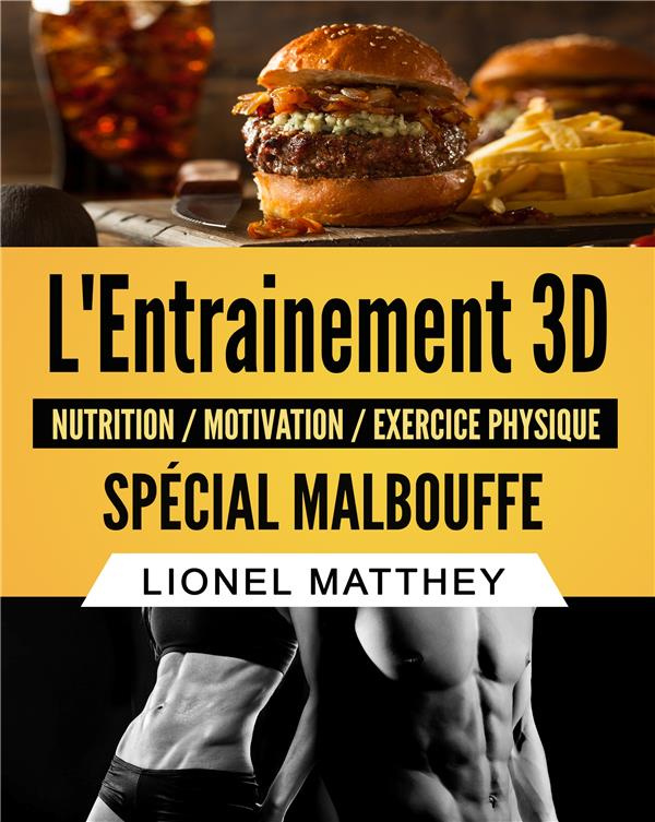 L'entrainement 3d spécial malbouffe. Devenez mince et musclé en mangeant gras et sucré
