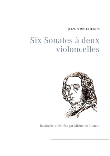 Six sonates à deux violoncelles. Restituées et éditées par Micheline Cumant