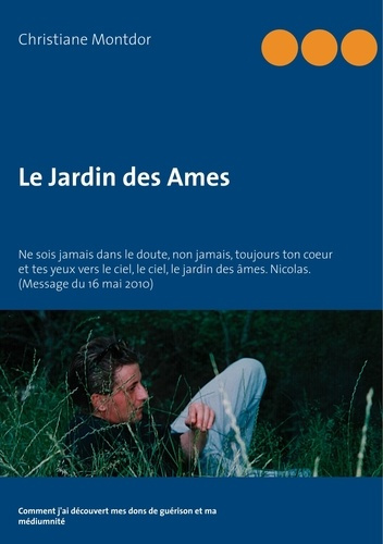 Le Jardin des Ames. Comment j'ai découvert mes dons de guérison et ma médiumnité