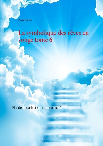 La symbolique des rêves en songe. Tome 6