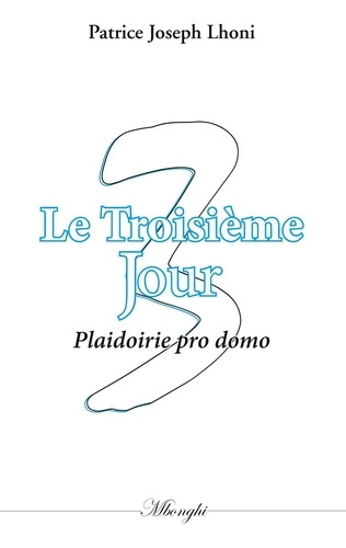 Le troisième jour. Plaidoirie pro domo