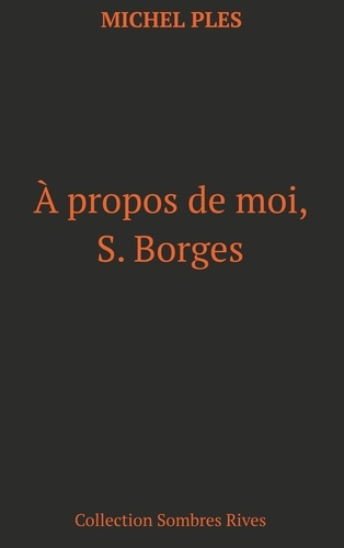 A propos de moi, S. Borges