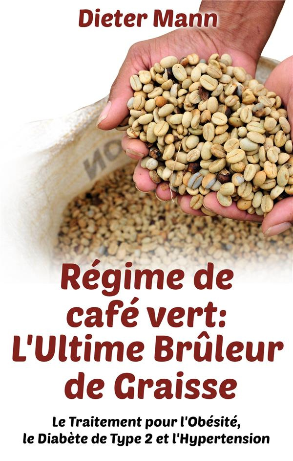 Régime de café vert : l'ultime brûleur de graisse. Le Traitement pour l'Obésité, le Diabète de Type