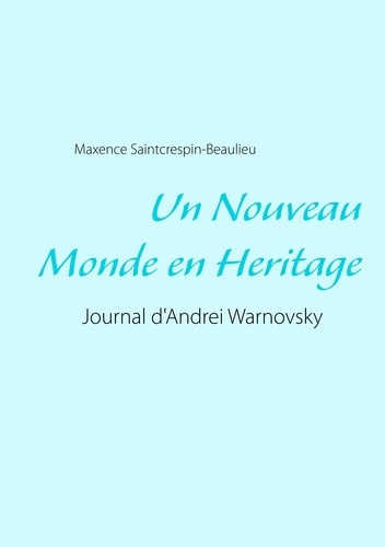Un nouveau monde en héritage. Journal d'Andrei Warnovsky