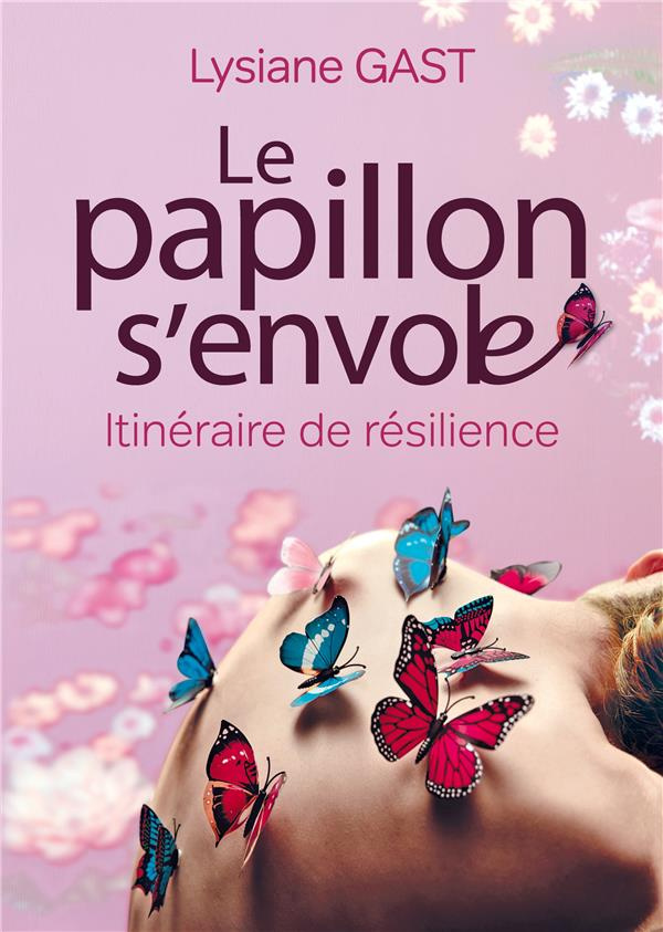 Le papillon s'envole. Itinéraire de résilience