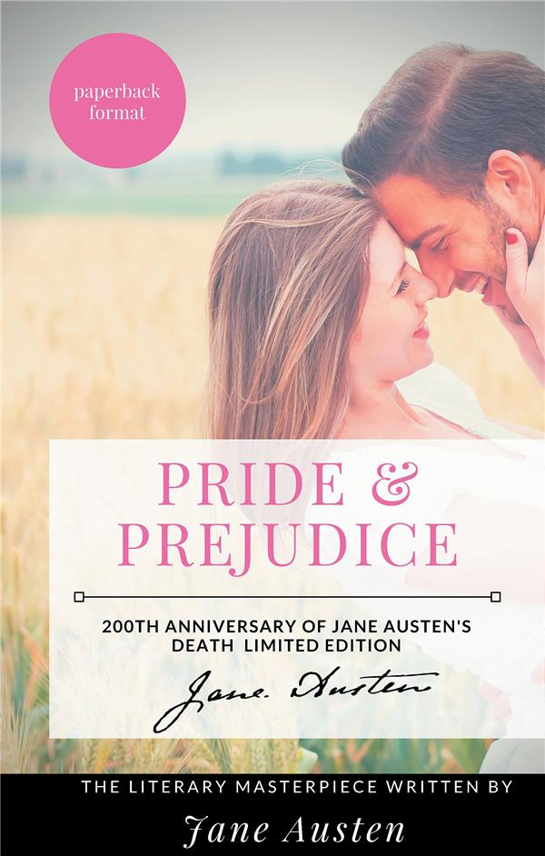 PRIDE AND PREJUDICE : THE JANE AUSTEN'S LITERARY MASTERPIECE - 200TH ANNIVERSARY OF JANE AUSTEN'S DE